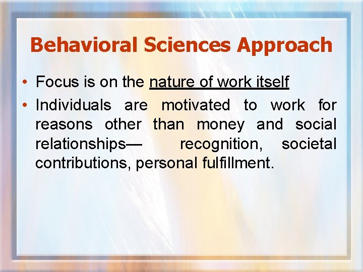 Behavioral Sciences Approach • Focus is on the nature of work itself • Individuals