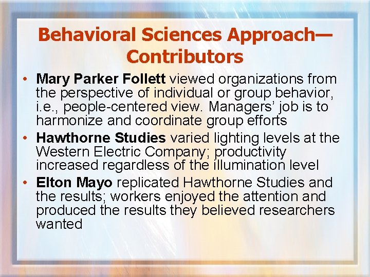 Behavioral Sciences Approach— Contributors • Mary Parker Follett viewed organizations from the perspective of