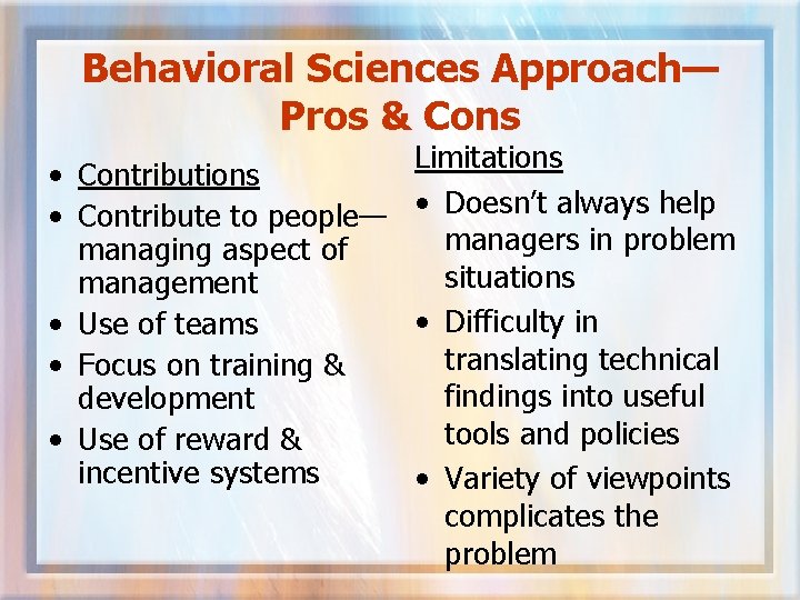 Behavioral Sciences Approach— Pros & Cons Limitations • Contribute to people— • Doesn’t always