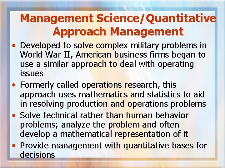 Management Science/Quantitative Approach Management • Developed to solve complex military problems in World War