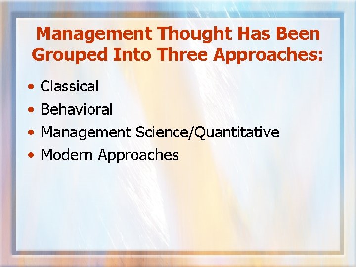 Management Thought Has Been Grouped Into Three Approaches: • • Classical Behavioral Management Science/Quantitative