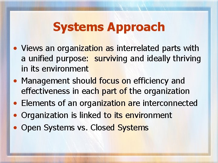 Systems Approach • Views an organization as interrelated parts with a unified purpose: surviving