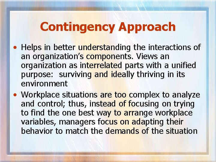 Contingency Approach • Helps in better understanding the interactions of an organization’s components. Views