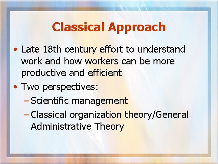 Classical Approach • Late 18 th century effort to understand work and how workers