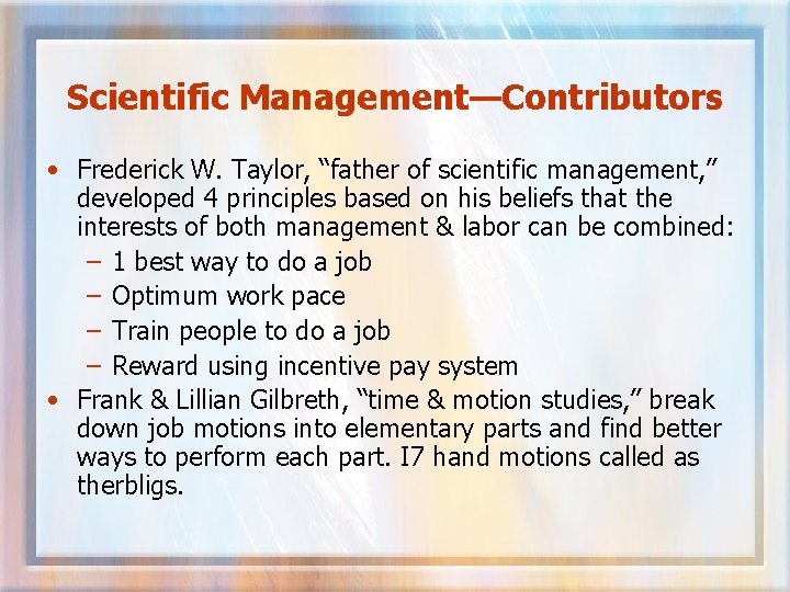 Scientific Management—Contributors • Frederick W. Taylor, “father of scientific management, ” developed 4 principles