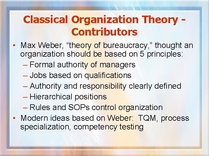 Classical Organization Theory Contributors • Max Weber, “theory of bureaucracy, ” thought an organization