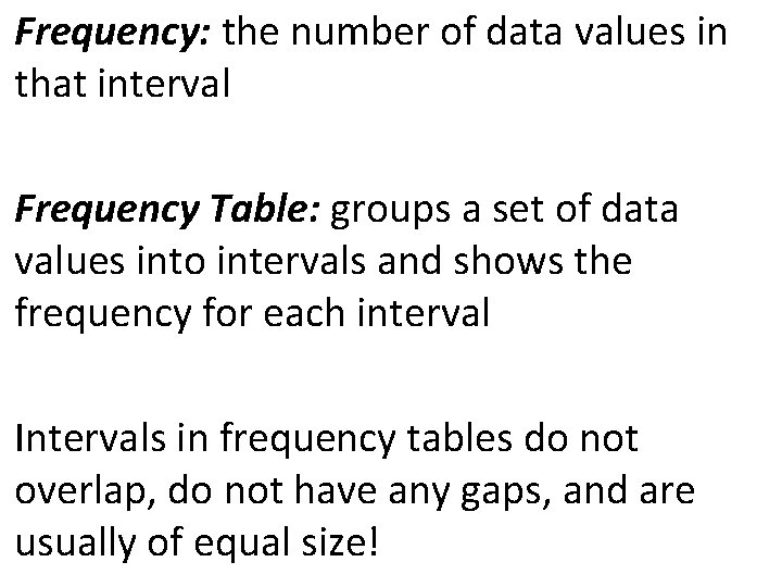 Frequency: the number of data values in that interval Frequency Table: groups a set