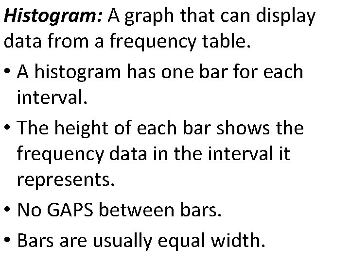 Histogram: A graph that can display data from a frequency table. • A histogram