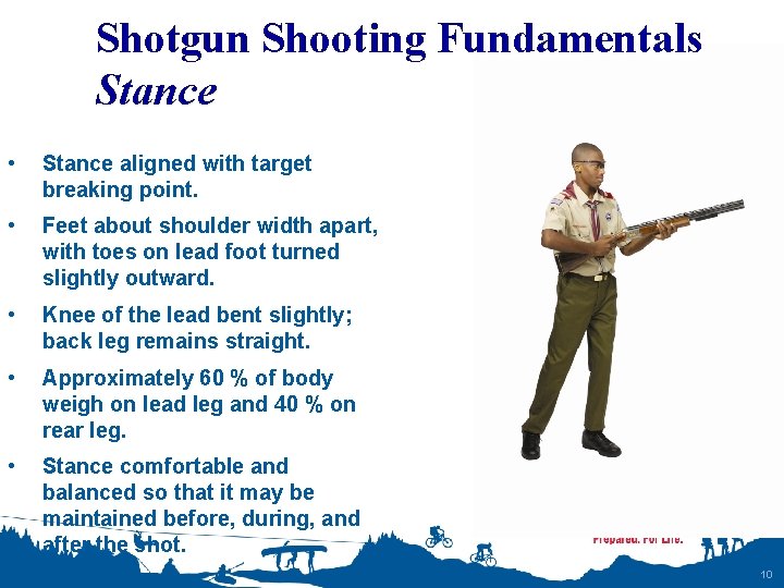 Shotgun Shooting Fundamentals Stance • Stance aligned with target breaking point. • Feet about