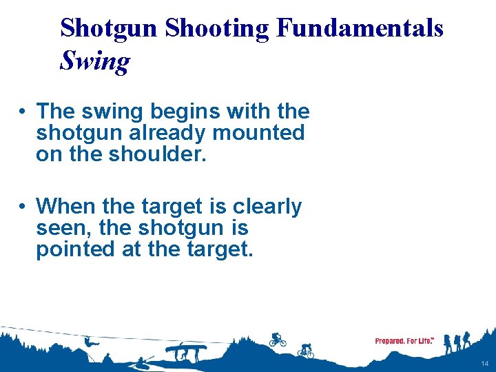 Shotgun Shooting Fundamentals Swing • The swing begins with the shotgun already mounted on