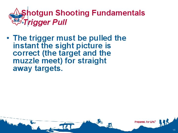 Shotgun Shooting Fundamentals Trigger Pull • The trigger must be pulled the instant the
