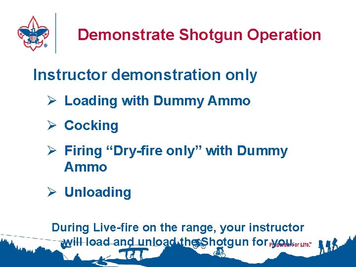 Demonstrate Shotgun Operation Instructor demonstration only Ø Loading with Dummy Ammo Ø Cocking Ø