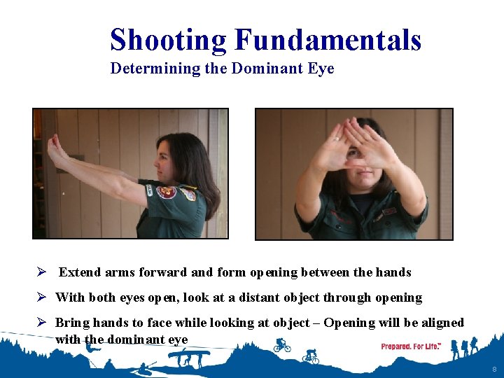 Shooting Fundamentals Determining the Dominant Eye Ø Extend arms forward and form opening between