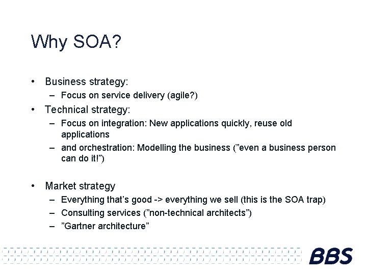 Why SOA? • Business strategy: – Focus on service delivery (agile? ) • Technical