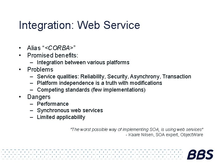 Integration: Web Service • Alias “<CORBA>” • Promised benefits: – Integration between various platforms