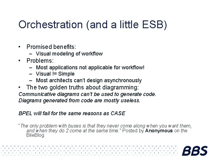 Orchestration (and a little ESB) • Promised benefits: – Visual modeling of workflow •