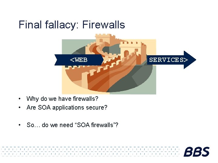 Final fallacy: Firewalls <WEB • Why do we have firewalls? • Are SOA applications