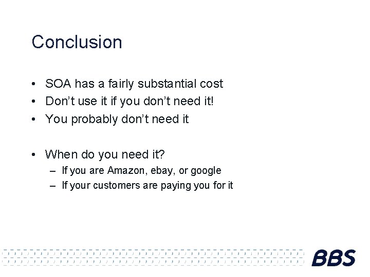 Conclusion • SOA has a fairly substantial cost • Don’t use it if you