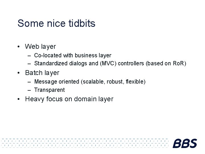 Some nice tidbits • Web layer – Co-located with business layer – Standardized dialogs