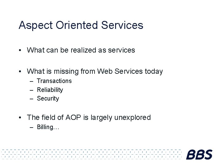 Aspect Oriented Services • What can be realized as services • What is missing