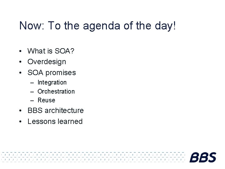 Now: To the agenda of the day! • What is SOA? • Overdesign •