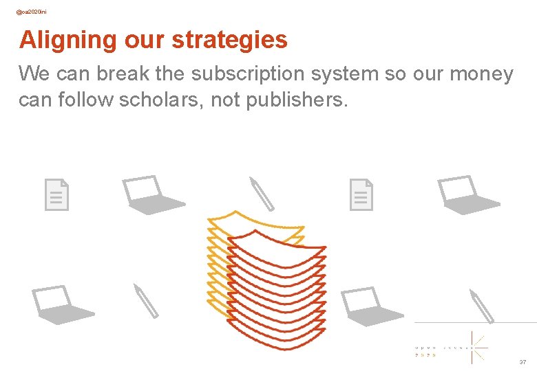 @oa 2020 ini Aligning our strategies We can break the subscription system so our