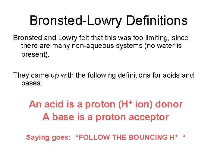 Bronsted-Lowry Definitions Bronsted and Lowry felt that this was too limiting, since there are