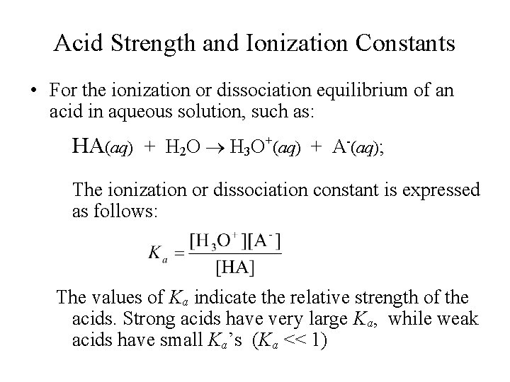 Acid Strength and Ionization Constants • For the ionization or dissociation equilibrium of an