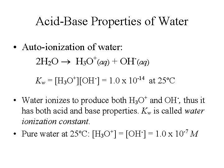 Acid-Base Properties of Water • Auto-ionization of water: 2 H 2 O H 3