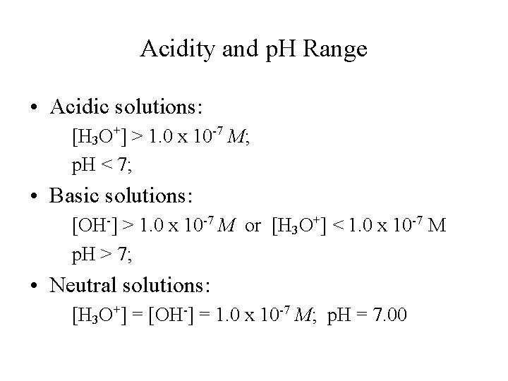 Acidity and p. H Range • Acidic solutions: [H 3 O+] > 1. 0