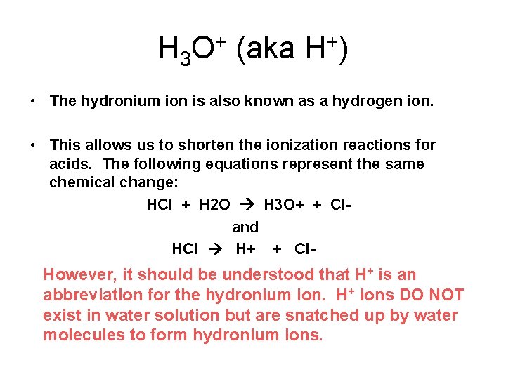 H 3 O+ (aka H+) • The hydronium ion is also known as a