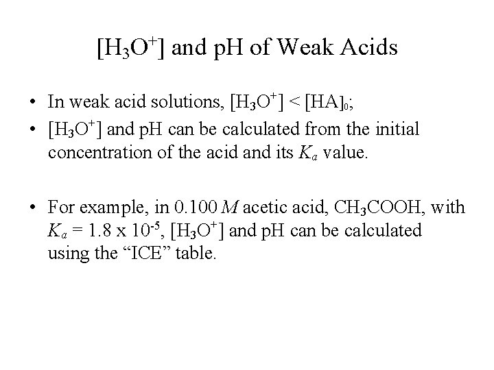 [H 3 O+] and p. H of Weak Acids • In weak acid solutions,