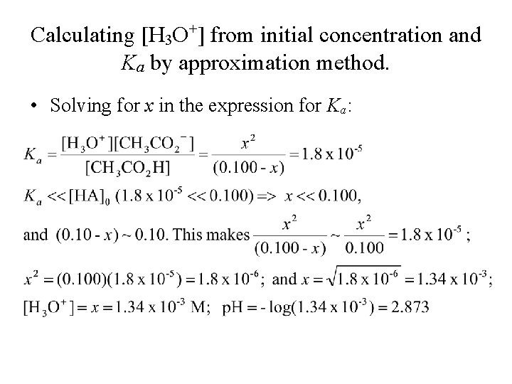 Calculating [H 3 O+] from initial concentration and Ka by approximation method. • Solving