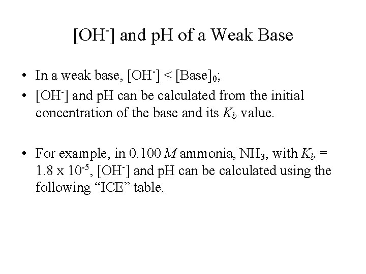 [OH-] and p. H of a Weak Base • In a weak base, [OH-]