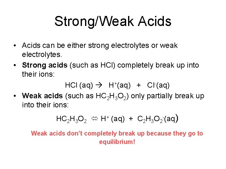 Strong/Weak Acids • Acids can be either strong electrolytes or weak electrolytes. • Strong