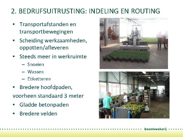 2. BEDRIJFSUITRUSTING: INDELING EN ROUTING • Transportafstanden en transportbewegingen • Scheiding werkzaamheden, oppotten/afleveren •