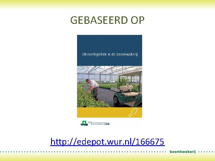 GEBASEERD OP http: //edepot. wur. nl/166675 