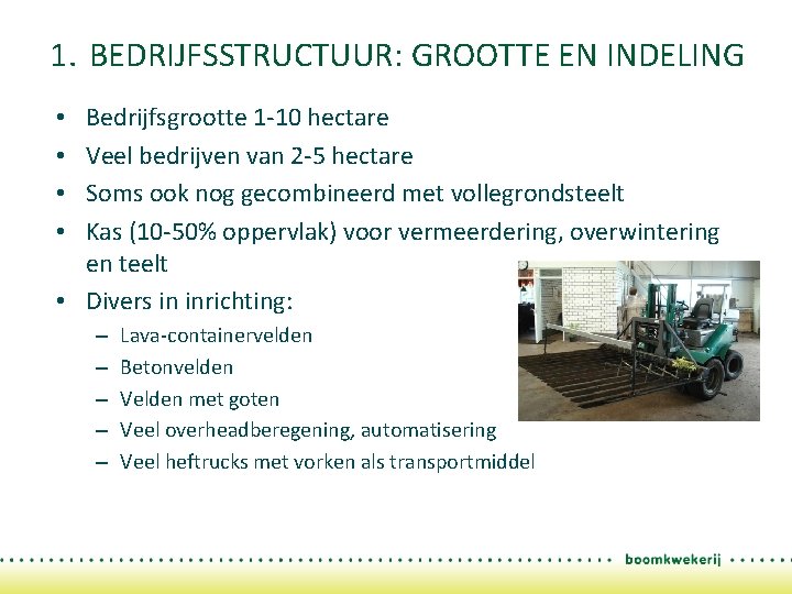 1. BEDRIJFSSTRUCTUUR: GROOTTE EN INDELING Bedrijfsgrootte 1 -10 hectare Veel bedrijven van 2 -5