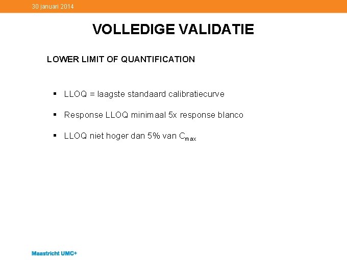 30 januari 2014 VOLLEDIGE VALIDATIE LOWER LIMIT OF QUANTIFICATION § LLOQ = laagste standaard