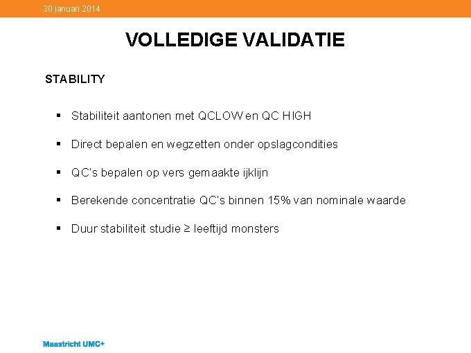 30 januari 2014 VOLLEDIGE VALIDATIE STABILITY § Stabiliteit aantonen met QCLOW en QC HIGH