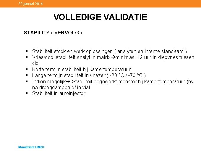 30 januari 2014 VOLLEDIGE VALIDATIE STABILITY ( VERVOLG ) § Stabiliteit stock en werk