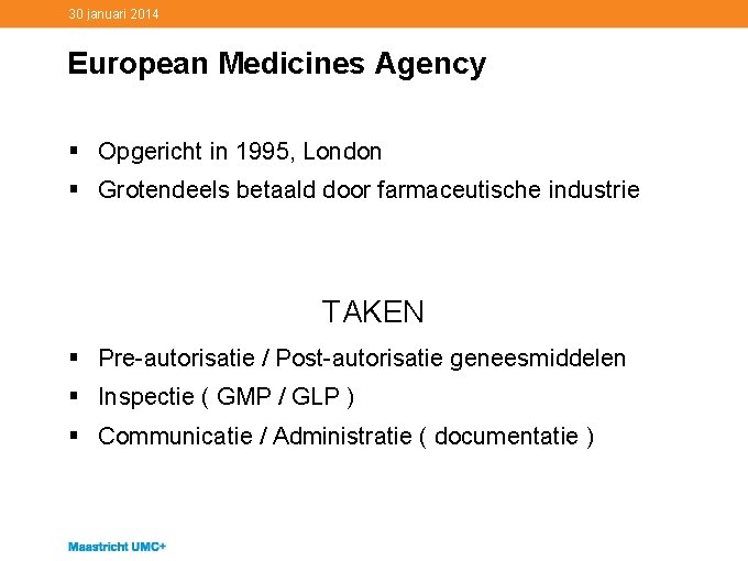 30 januari 2014 European Medicines Agency § Opgericht in 1995, London § Grotendeels betaald