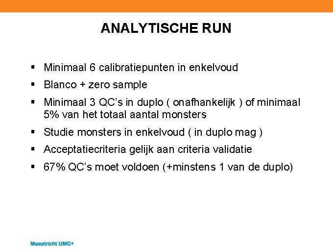 ANALYTISCHE RUN § Minimaal 6 calibratiepunten in enkelvoud § Blanco + zero sample §