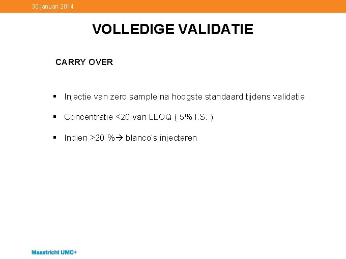 30 januari 2014 VOLLEDIGE VALIDATIE CARRY OVER § Injectie van zero sample na hoogste