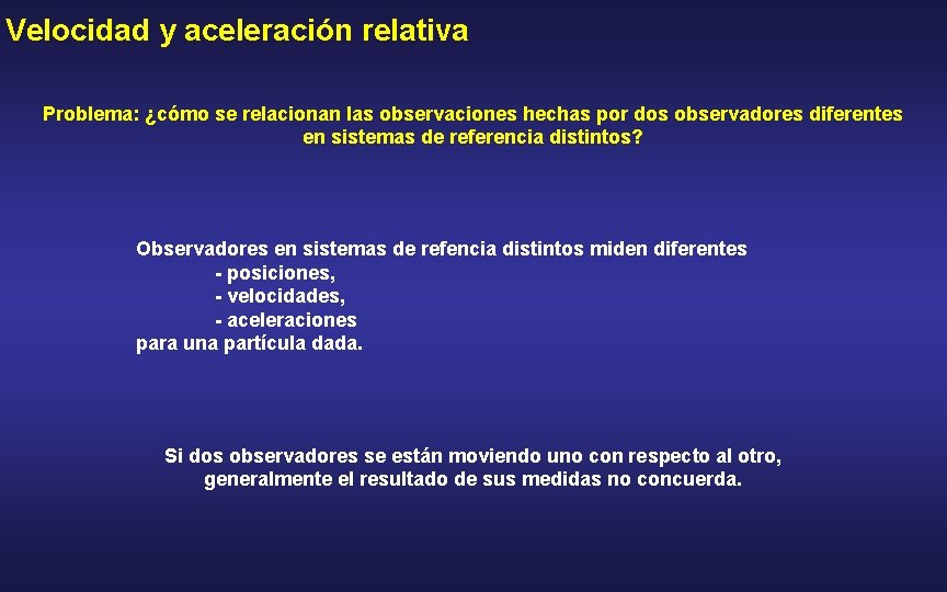 Velocidad y aceleración relativa Problema: ¿cómo se relacionan las observaciones hechas por dos observadores