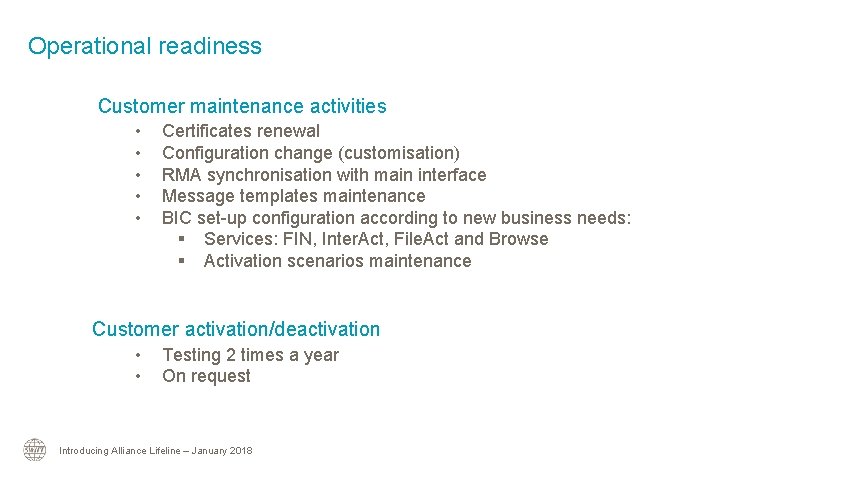 Operational readiness Customer maintenance activities • • • Certificates renewal Configuration change (customisation) RMA