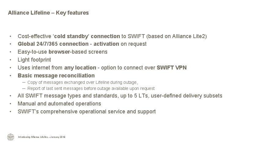 Alliance Lifeline – Key features • • • Cost-effective ‘cold standby’ connection to SWIFT
