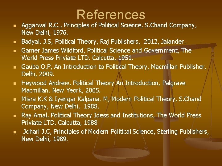 References n n n n Aggarwal R. C. , Principles of Political Science, S.