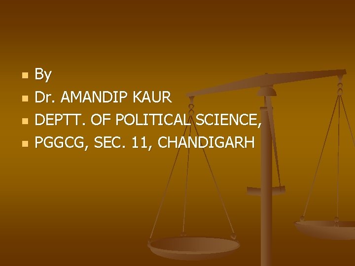 n n By Dr. AMANDIP KAUR DEPTT. OF POLITICAL SCIENCE, PGGCG, SEC. 11, CHANDIGARH