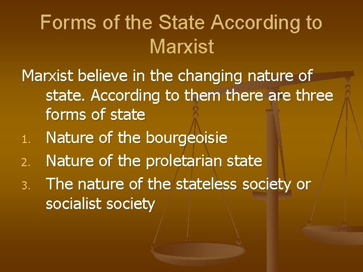 Forms of the State According to Marxist believe in the changing nature of state.